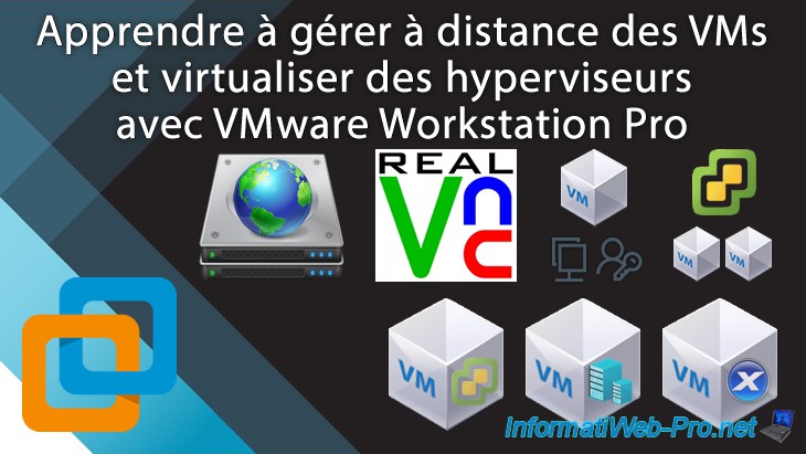 Apprendre à gérer à distance des VMs et virtualiser des hyperviseurs avec VMware Workstation Pro