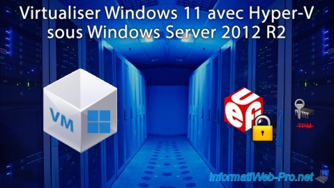 Hyper-V (WS 2012 R2) - Virtualiser Windows 11