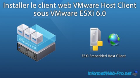Installer le client web VMware Host Client sous VMware ESXi 6.0 grâce au fling ESXi Embedded Host Client