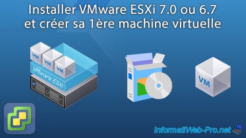 Installer VMware ESXi 7.0 ou 6.7 et créer sa 1ère machine virtuelle