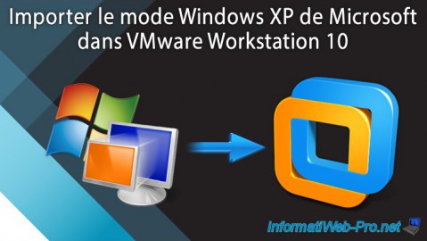 VMware Workstation 10 - Importer le mode Windows XP de Microsoft