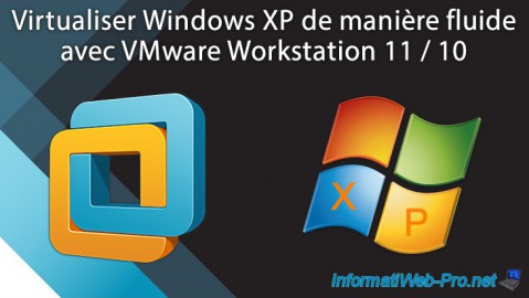 VMware Workstation 11 / 10 - Virtualiser Windows XP de manière fluide