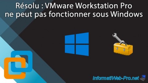 VMware Workstation 16 / 15 - Ne peut pas fonctionner sous Windows
