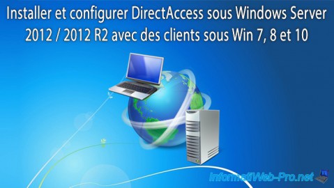 Installer et configurer DirectAccess sous Windows Server 2012 / 2012 R2 avec des clients sous Windows 7, 8 et 10