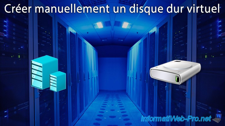 Créer manuellement un disque dur virtuel pour choisir son format et son ...