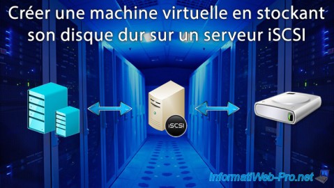 Créer une machine virtuelle Hyper-V en stockant son disque dur sur un serveur iSCSI sous WS 2012 R2 ou WS 2016