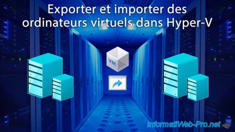 Exporter et importer des ordinateurs virtuels dans Hyper-V sous WS 2012 R2 ou WS 2016