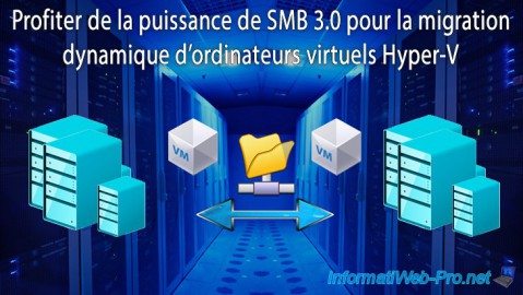 Profiter de la puissance de SMB 3.0 pour la migration dynamique d'ordinateurs virtuels Hyper-V sous WS 2012 R2 ou WS 2016
