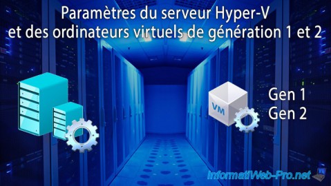 Paramètres du serveur Hyper-V et des ordinateurs virtuels de génération 1 et 2 sous WS 2012 R2 ou WS 2016