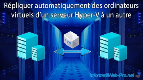 Répliquer automatiquement des ordinateurs virtuels d'un serveur Hyper-V à un autre sous WS 2012 R2 ou WS 2016