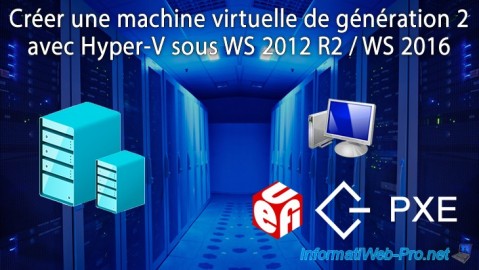 Créer une machine virtuelle de génération 2 (avec support de l'EFI) avec Hyper-V sous WS 2012 R2 ou 2016
