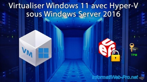Virtualiser Windows 11 avec Hyper-V sous Windows Server 2016