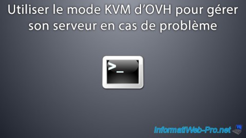 Utiliser le mode KVM d'OVH pour gérer son serveur en cas de problème