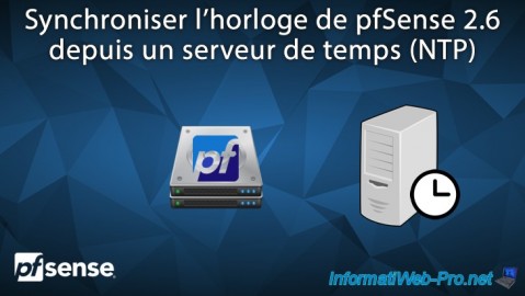 Synchroniser l'horloge de votre pare-feu pfSense 2.6 depuis un serveur de temps (NTP)