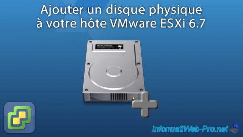 VMware ESXi 6.7 - Ajouter un disque physique sur l'hôte