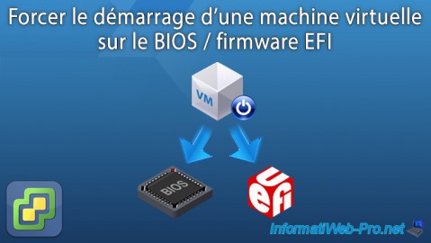 Forcer le démarrage d'une machine virtuelle sur le BIOS / firmware EFI sous VMware ESXi 6.7