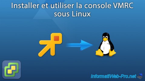 Installer et utiliser la console VMRC (VMware Remote Console) sous Linux pour gérer vos VMs sous VMware ESXi 6.7