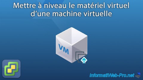 Mettre à niveau le matériel virtuel d'une machine virtuelle VMware ESXi 6.7