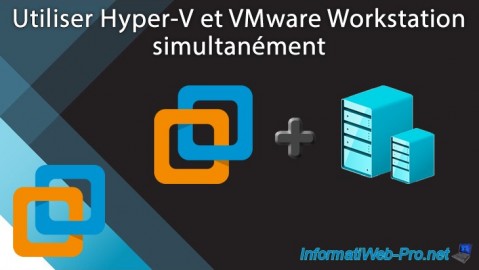 Utiliser simultanément des machines virtuelles sous VMware Workstation 16 ou 15.5.5 et Hyper-V