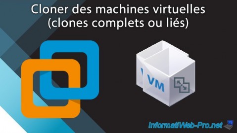 Cloner des machines virtuelles (clones complets ou liés) avec VMware Workstation 16 ou 15