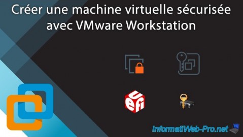Créer une machine virtuelle sécurisée avec VMware Workstation 16 ou 15