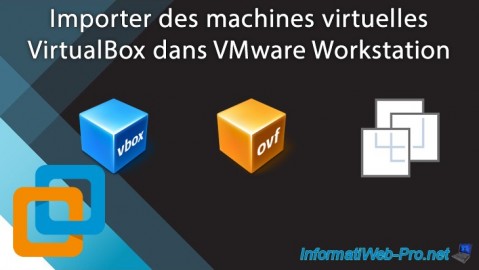 Importer des machines virtuelles VirtualBox dans VMware Workstation 16 ou 15