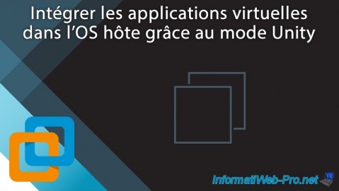 Intégrer les applications virtuelles dans l'OS hôte grâce au mode Unity de VMware Workstation 16 ou 15