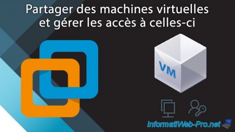 Partager des machines virtuelles et gérer les accès à celles-ci avec VMware Workstation 15 ou 16.1