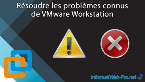 VMware Workstation 16 / 15 - Résoudre les problèmes connus
