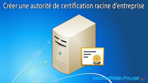 Créer une autorité de certification racine d'entreprise (Root CA PKI) sous Windows Server 2012 / 2012 R2