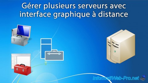 Gérer plusieurs serveurs avec interface graphique à distance sous Windows Server 2012 / 2012 R2