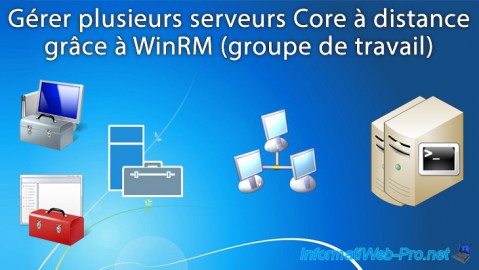 WS 2012 / 2012 R2 - Gérer plusieurs serveurs Core à distance (groupe de travail)