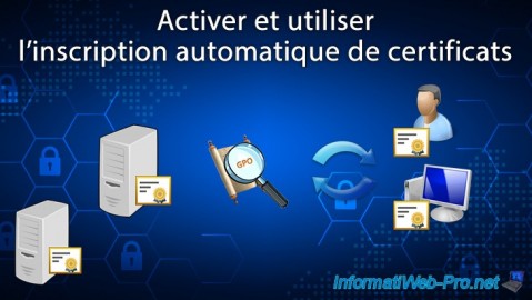 Activer et utiliser l'inscription automatique de certificats ordinateur et/ou utilisateur sous Windows Server 2016