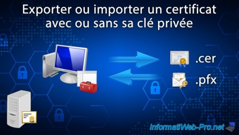 Exporter ou importer un certificat avec ou sans sa clé privée (.pfx/.cer) sous Windows Server 2016