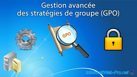 Utiliser l'héritage, l'application, ... des stratégies de groupe (GPO) dans une infrastructure Active Directory sous Windows Server 2016