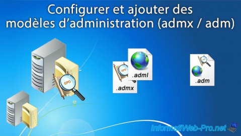 Configurer et ajouter des modèles d'administration (admx / adm) dans une infrastructure Active Directory sous Windows Server 2016