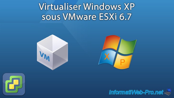Virtualiser Windows XP sous VMware ESXi 6.7 - VMware - Tutoriels ...